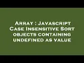 Array Javascript Case Insensitive Sort objects containing undefined as value