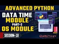 Control Flow Time Module Part - 2 OS Module Advanced Python Tutorial for Beginners Quality Thought