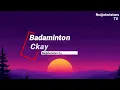 Ckay - Badaminton (Lyrics)