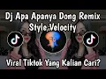 Lagu DJ APA APANYA DONG REMIX STYLE VELOCITY TRENDING TIKTOK 2026