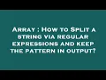 Array How to Split a string via regular expressions and keep the pattern in output