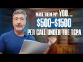 Make Them Pay YOU 500 1500 Per Call Under the TCPA