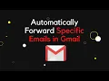 Automatically Forward Specific Emails in Gmail