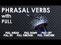 PHRASAL VERBS with PULL PULL AHEAD PULL OFF PULL IN PULL OUT PULL DOWN PULL OVER PULL THROUGH