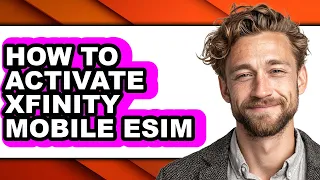 How to Activate Xfinity Mobile Esim - Step by Step