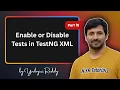 P10 - How to enable or disable test cases from testng xml file Testing Framework
