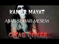 Download Lagu KAMAR MAYAT - AJIAN SEMAR MESEM ( GITAR COVER)