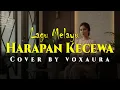 Lagu Harapan Kecewa - Cover Lagu Melayu By Voxaura