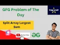 Split Array Largest Sum Problem of the Day Easy Solution GFG C