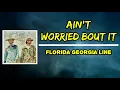 Florida Georgia Line - Ain’t Worried Bout It (Lyrics)