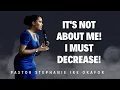 It s Not About ME He Must Increase But I Must Decrease - John 3 30 Pastor Stephanie Ike Okafor