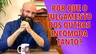 POR QUE O JULGAMENTO DOS OUTROS INCOMODA? | Marcos Lacerda, psicólogo