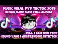 Download Lagu MUSIK YANG KALIAN CARI-CARI || DJ SAD FULL ALBUM VIRAL TIKTOK SLOW BASS TERBARU || ENAK BUAT SANTAI MP3