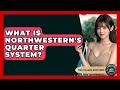 What Is Northwestern s Quarter System - The College Explorer