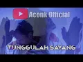 Download Lagu Tunggulah Sayang - Irfan D Prasetya (Aconk Official) Original Video