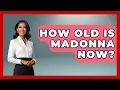 How Old Is Madonna Now - Womens Wisdom and Power