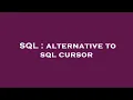 SQL alternative to sql cursor