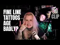 Is it true that very fine line tattoos age badly CLIP from The Tat Chat 6