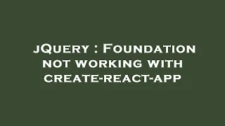 jQuery Foundation not working with create-react-app