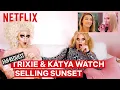 Drag Queens Trixie Mattel Katya React to Selling Sunset I Like to Watch Netflix