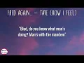 Fred again.. - Tate (How I Feel) (Lyrics) | And you ain't heard from none of the broskis