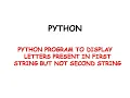 python program to display letters present in first string but not second string