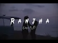 RANJHA | LOFI FLIP | Shershaa