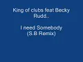 King of clubs feat Becky Rudd - I need somebody (S.B Remix)