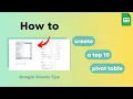 Google Sheets Pivot Table How to Add a Top 10
