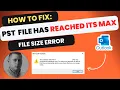 HOW TO FIX Microsoft Outlook PST file has reached its maximum file size