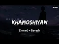 Lagu Khamoshiyan - Lofi (Slowed + Reverb) | Arijit Singh | SR Lofi