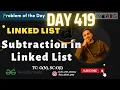 D-419 Subtraction in Linked List GFG POTD Geeks for Geeks Problem of the Day 04 Feb