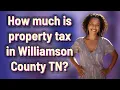 How much is property tax in Williamson County TN