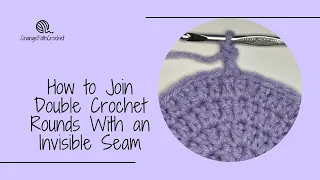 How to Join Double Crochet Rounds With an Invisible Seam
