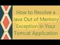 How to Resolve a Java Out of Memory Exception in Your Tomcat Application