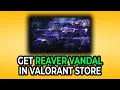 How to Quickly Get Reaver Vandal in Valorant Store in 2025 BEST WAY