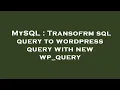 MySQL Transofrm sql query to wordpress query with new wp - query