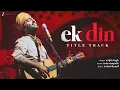 Arijit Singh - Ek Din (Title Track) | Aamir Khan, Sai Pallavi, Junaid Khan | Ram Sampath | Love Song