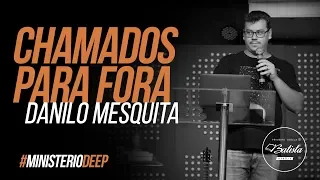 Chamados para Fora || Pr Danilo Mesquita || Culto DEEP