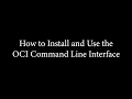 How to Install and Use the OCI Command Line Interface