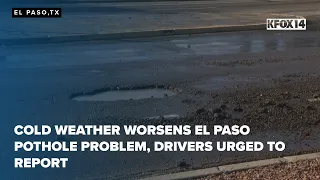 Cold weather worsens El Paso pothole problem drivers urged to report