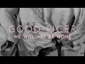 Download Lagu Good Tiger - We Will All Be Gone (FULL ALBUM) (Blacklight Media)
