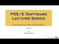 Lecture Series - Lecture 02 Basic Power System Analysis Using PSSE Software