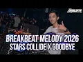 Lagu BREAKBEAT MELODY STARS COLLIDE X GOODBYE TERBARU FULL BASS 2026 - [ Mixed By AriiaLdy ]