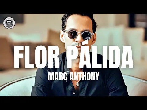 Video Thumbnail: Marc Anthony - Flor Pálida (Letra/Lyrics)