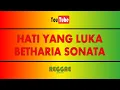 Download Lagu Hati Yang Luka - Betharia Sonata (Karaoke Reggae)