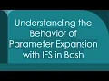 Understanding the Behavior of Parameter Expansion with IFS in Bash