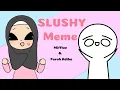 Slushy meme | Collab w/ Mifflue