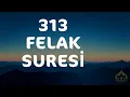 313 Felak Suresi - Rukye - De ki: “Sığınırım ben, karanlığı yarıp sabahı ortaya çıkaran Rabbe;”