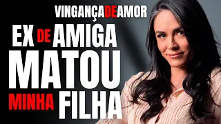 EX DE AMIGA MATOU MINHA FILHA PQ ELA ERA PSICÓLOGA E ACHAVA Q ELA TINHA INFLUENCIADO A EX-NAMORADA